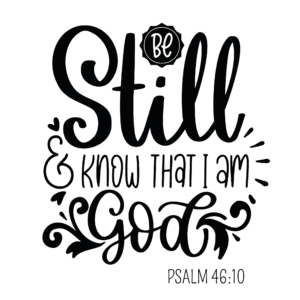 Be Still, and Know that I am God