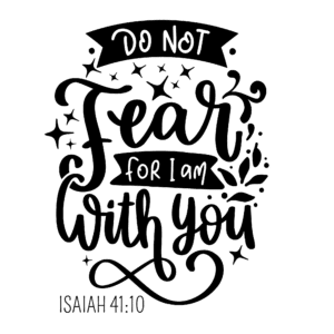 Do not fear, for I am with you