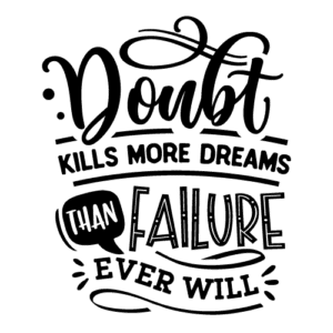 Doubt kills more dreams
