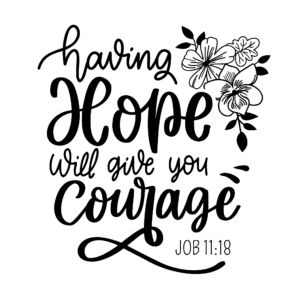Having hope will give you courage