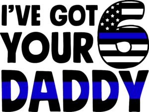 Police-Ive-Got-Your-6-Daddy-PNG